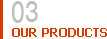 Our Products